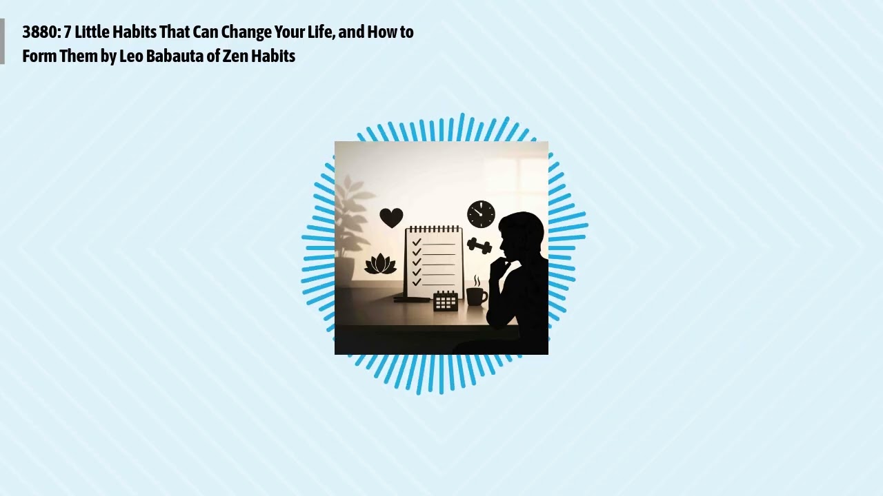 3880: 7 Little Habits That Can Change Your Life, and How to Form Them by Leo Babauta of Zen...