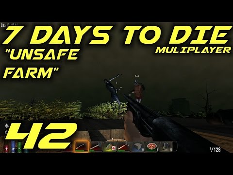 7 Days to Die Alpha 10.4 Multiplayer Gameplay / Let's Play (S-6) -Ep. 42- "Unsafe Farm"