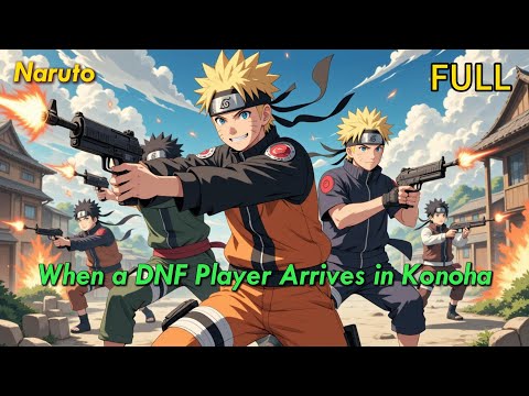 【FULL】Naruto: When a DNF Player Arrives in Konoha
