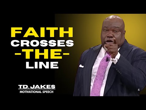 Faith That Crosses The Line - T.D. Jakes