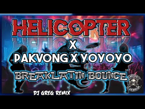 HELICOPTER X PAKVONG X YOYOYO| Breaklatin Bounce| DjGregRemix| GREBENJUN TV.