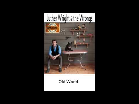Luther Wright and the Wrongs, "Old World"
