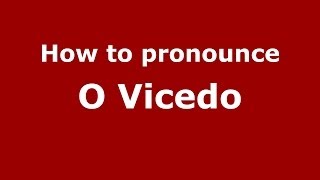 How to pronounce O Vicedo