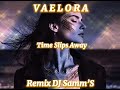 V A E L O R A  - Time Slips Away - Remix By DJ Samm’S