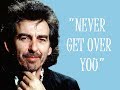 "Never Get Over You" (Lyrics) 💖 GEORGE HARRISON ॐ 2002
