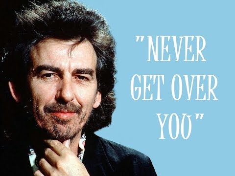 Never Get Over You - George Harrison