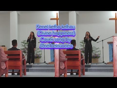 Kenei ketho kelhou (Divine happiness) cover song by @neibeinuoneo 