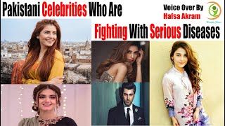 Pakistani Celebrities Who Are Fighting With Serious Diseases l Momina Mustehsan l Fawad Khan