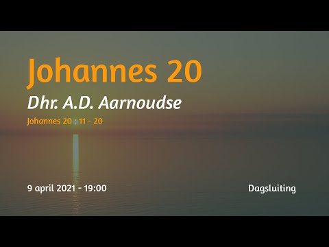 Dagsluiting Johannes 20 - Dhr. A.D. Aarnoudse