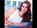 Lana Del Rey - Live Or Die *NEW 2015 