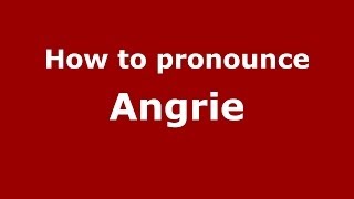 How to pronounce Angrie