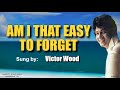 AM I THAT EASY TO FORGET - Victor Wood (with Lyrics) - Chraize Borromeo AM I THAT EASY TO FORGET - Victor Wood (with Lyrics)