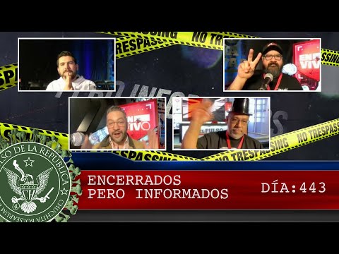 ENCERRADOS PERO INFORMADOS DÍA: 443 - EL PULSO DE LA REPÚBLICA