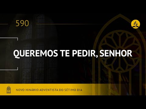 Novo Hinário Adventista • Hino 590 • Queremos Te Pedir •  (Lyrics)