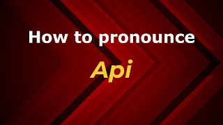 How to pronounce Api