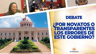 ¿Por Novatos o Transparente son los Errores de Este Gobierno? – El Debate
