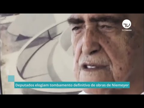 Deputados elogiam tombamento definitivo de obras de Niemeyer - 27/04/21