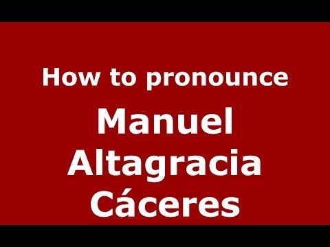 How to pronounce Manuel Altagracia Cáceres (Dominican Republic) - PronounceNames.com