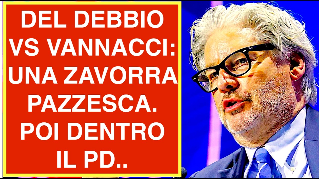 DEL DEBBIO VS VANNACCI: UNA ZAVORRA PAZZESCA. POI DENTRO IL PD..