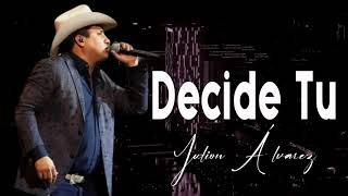 Decide Tu - Julion Álvarez