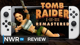 Tomb Raider I-III Remastered (Switch) Review - Love Letter or Cash-In?