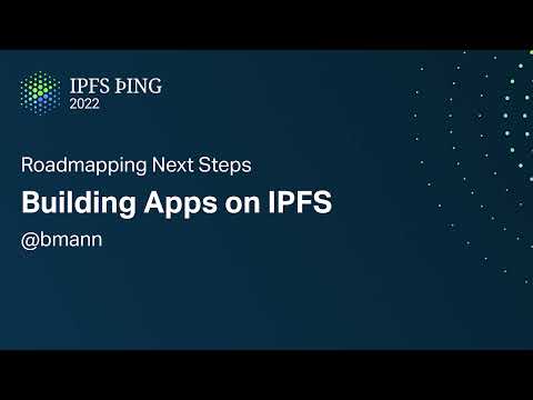 Building Apps on IPFS - @bmann - Roadmapping Next Steps