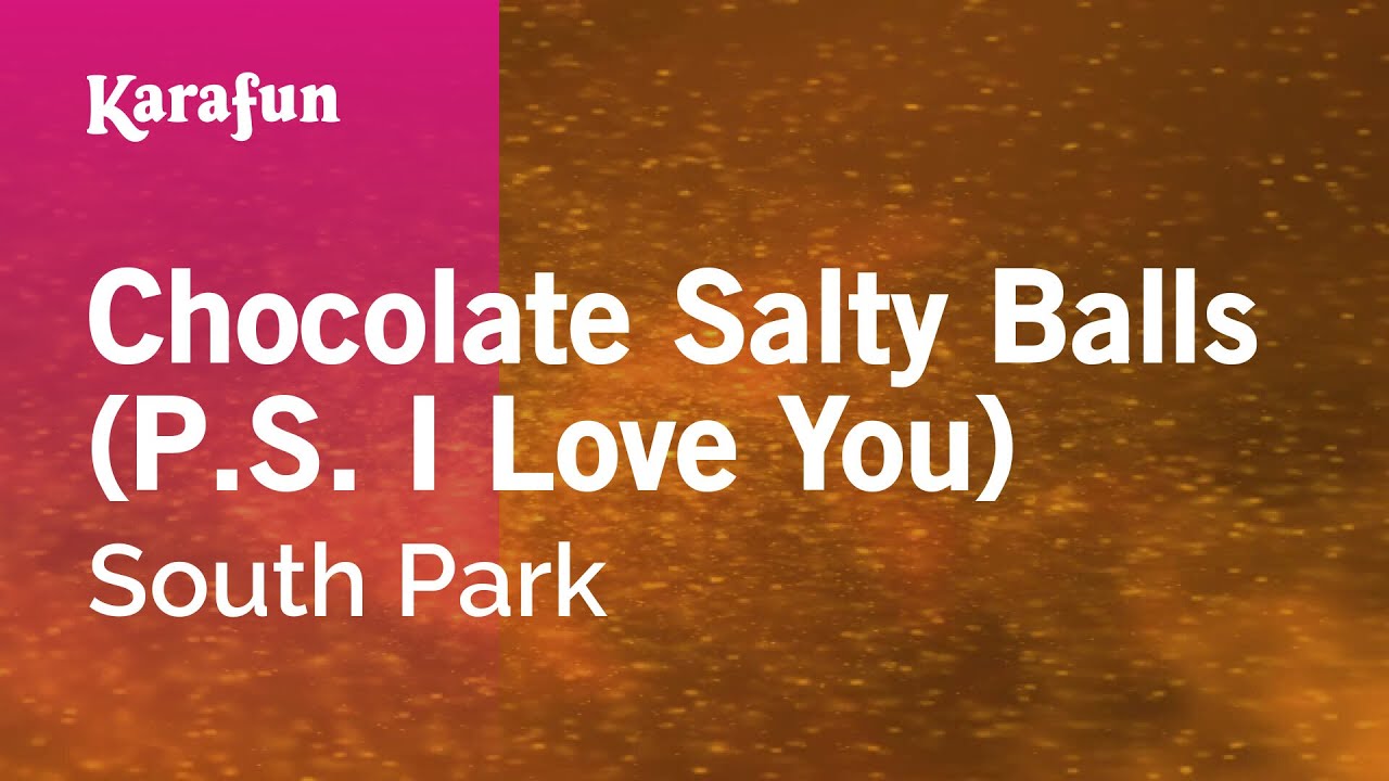 Chocolate Salty Balls (P.S. I Love You) - South Park | Karaoke Version | KaraFun