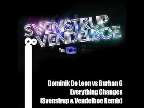 Dominik De Leon vs Burhan G - Everything Changes (Svenstrup & Vendelboe Remix)
