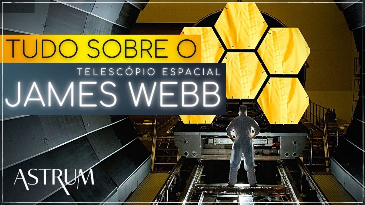 TELESCÓPIO ESPACIAL James Webb EXPLICADO | Astrum Brasil