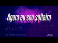 Gaiola Das Popozudas Agora Eu Sou Solteira
