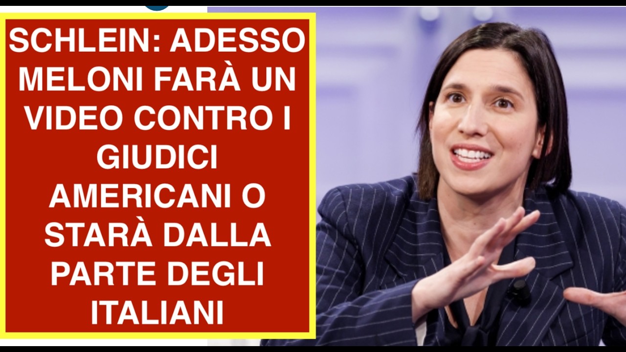 SCHLEIN: ADESSO MELONI FARÀ UN VIDEO CONTRO I GIUDICI AMERICANI O STARÀ DALLA PARTE DEGLI ITALIANI