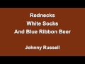 Rednecks White Socks and Blue Ribbon Beer - Johnny Russell