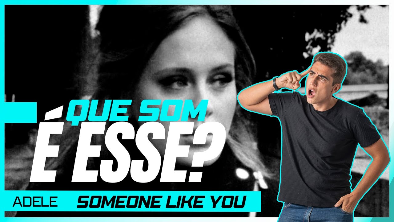 ADELE - ANÁLISE DA MÚSICA SOMEONE LIKE YOU | QUE SOM É ESSE?