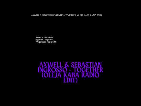 Axwell & Sebastian Ingrosso - Together (Oleja Kaba Radio Edit)