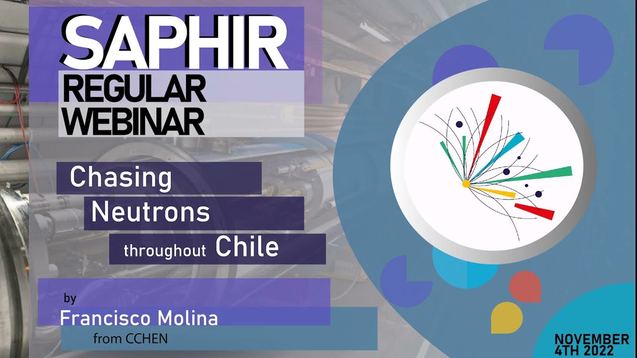 Saphir's Regular Webinar - Chasing Neutrons Throughout Chile by Francisco Molina