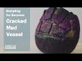 Sampling for Success: Cracked Mud Vessel - Wet Felting Over a Resist Tutorial with Dawn Edwards