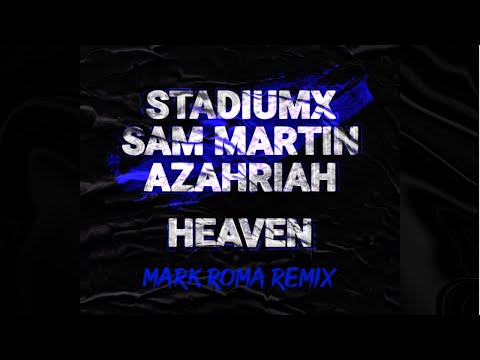 Stadiumx, Sam Martin, Azahriah - Heaven (Mark Roma Remix) [FUTURE RAVE/PROGRESSIVE HOUSE]