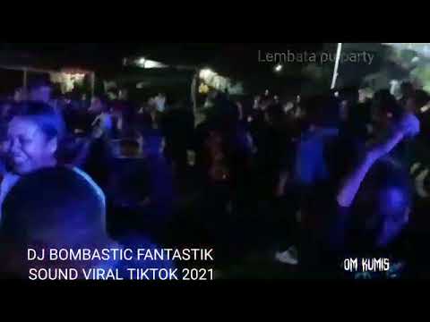 DJ BOMBASTIC FANTASTIC SOUND VIRAL GOYANG 2021.LEMBATA PU PARTY.