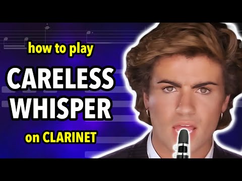 How to play Careless Whisper on Clarinet | Clarified