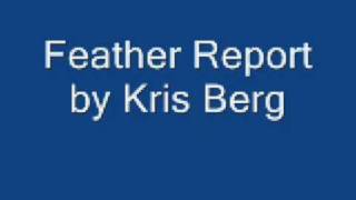 feather report by Kris Berg