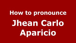 How to pronounce Jhean Carlo Aparicio