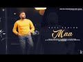 Savi Kahlon : Maa | Yaarvelly Productions | Latest Punjabi Songs 2021| New Punjabi Songs 2021