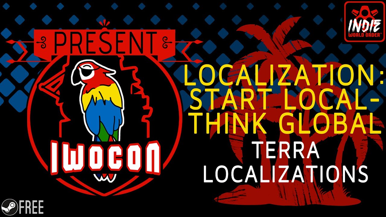 Localization: Start Local - Think Global - IWOCon 2021: Terra Localizations IWOCon Presentation