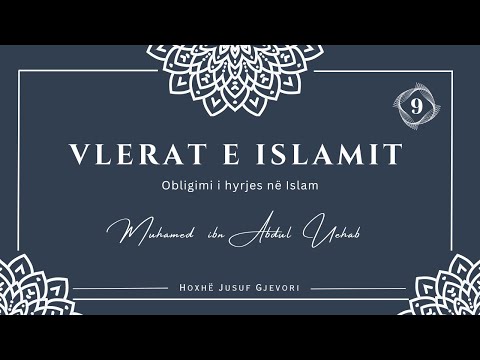 VLERAT E ISLAMIT #09 - Obligimi i Hyrjes në Islam / Hoxhë Jusuf Gjevori