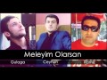 Gulaga ft Ceyhun ft Ramiz Meleyim Olarsan 2014 ...