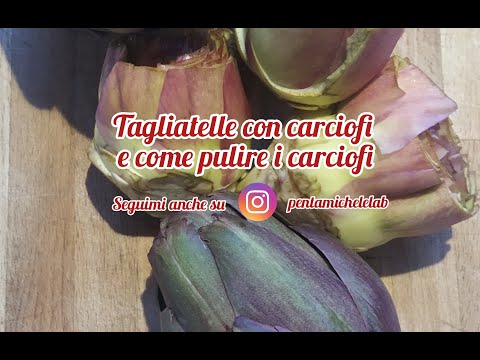 Tagliatelle con carciofi trifolati e come pulire i carciofi