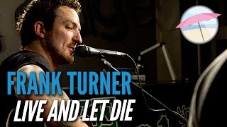 Frank Turner - Live and Let Die (Live at the Edge)