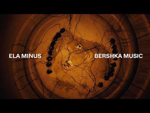 ELA MINUS - TIEMPO DEFINIDO POR LA PRESENCIA DE LUZ | BERSHKA MUSIC