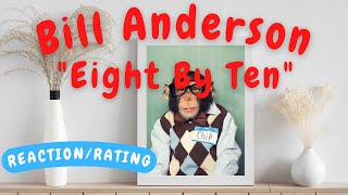 Bill Anderson -- Eight By Ten  [REACTION/GIFT REQUEST]