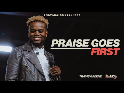 Praise Goes First | Pastor Travis Greene | Forward City Church